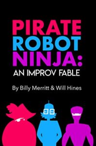 Pirate Robot Ninja: An Improv Fable by Billy Merritt and Will Hines