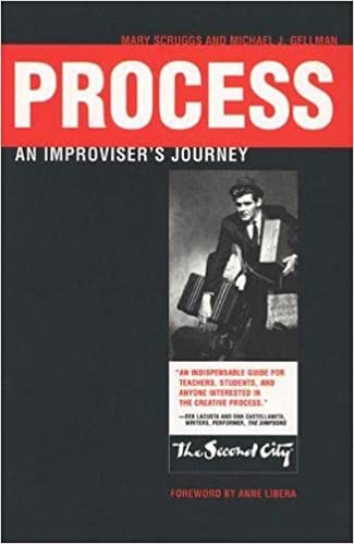 Process: An Improviser's Journey by Michael J. Gellman and Mary Scruggs