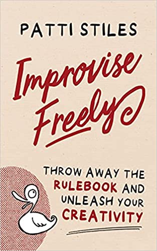 Patti Stiles - Improvise Freely - Throw away the rulebook and unleash your creativity